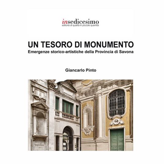 Un tesoro di monumento. Emergenze storico-artistiche della provincia di Savona - Giancarlo Pinto - copertina