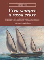 Viva sempre a rossa croxe. La guerra sul mare nel Settecento ligure attraverso la documentazione letteraria in genovese. Analisi storica e antologia di testi