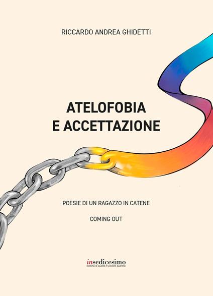 Atelofobia e accettazione. Poesie di un ragazzo in catene - Andrea Riccardo Ghidetti - copertina