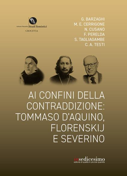 Ai confini della contraddizione: Tommaso d’Aquino, Florenskij e Severino - Claudio Testi,Federico Perelda,Nicoletta Cusano - copertina