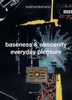 Tedman&Strand-Baseness & obscenity everyday pleasure. Ediz. multilingue