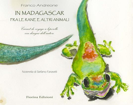 In Madagascar, fra le rane e altri animali. Carnet de voyage a leporello. Ediz. a colori - Franco Andreone - copertina