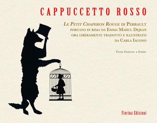 Cappuccetto rosso. Le Petit Chaperon Rouge di Perrault portato in rima da Emma Mahul Dejean ora liberamente tradotto e illustrato da Carla Iacono - Emma Mahul Dejean - copertina