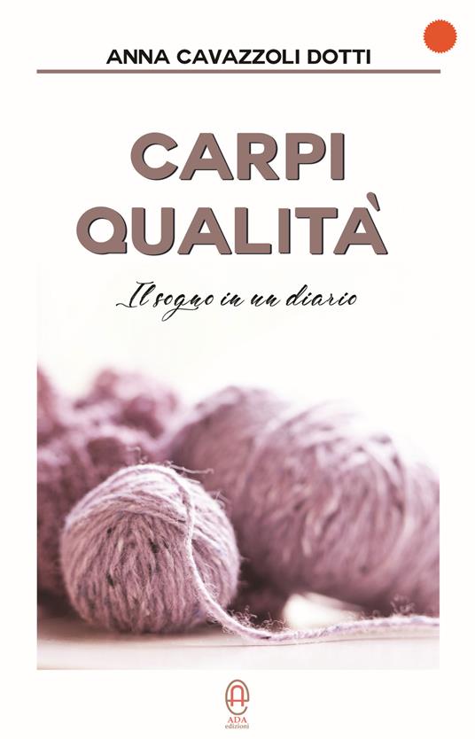 Carpi Qualità. Il sogno in un diario - Anna Cavazzoli Dotti - copertina