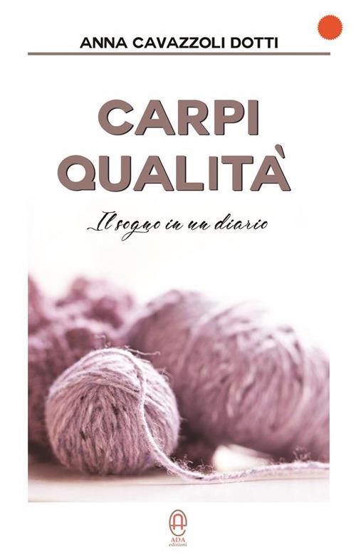 Carpi Qualità. Il sogno in un diario - Anna Cavazzoli Dotti - ebook