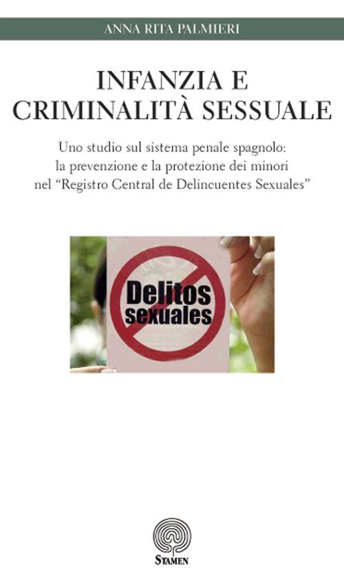 Infanzia e criminalità sessuale. Uno studio sul sistema penale spagnolo: la prevenzione e la protezione dei minori nel «Registro Central de Delincuentes Sexuales» - Anna Rita Palmieri - copertina