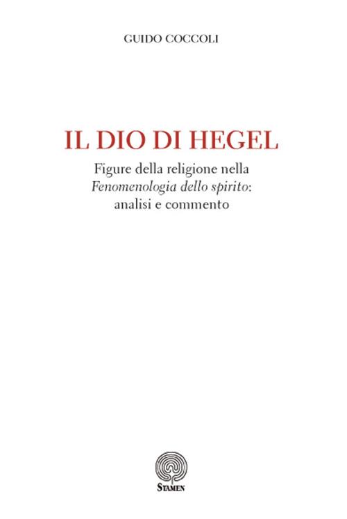 Il Dio di Hegel. Figure della religione nella «Fenomenologia dello spirito»: analisi e commento - Guido Coccoli - copertina