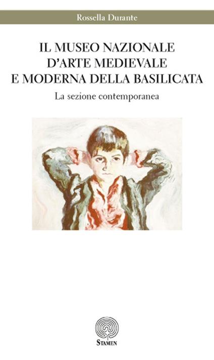 Il Museo nazionale di arte medievale e moderna della Basilicata. La sezione contemporanea - Rossella Durante - copertina