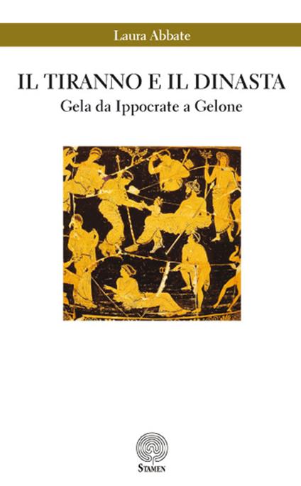 Il tiranno e il dinasta. Gela da Ippocrate a Gelone - Laura Abbate - copertina