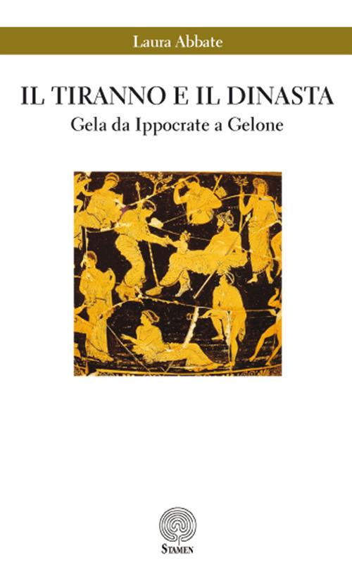 Il tiranno e il dinasta. Gela da Ippocrate a Gelone - Laura Abbate - copertina