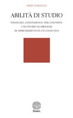 Abilità di studio. Strategies, convinzioni e stili cognitivi. Uno studio sui processi di apprendimento in età evolutiva