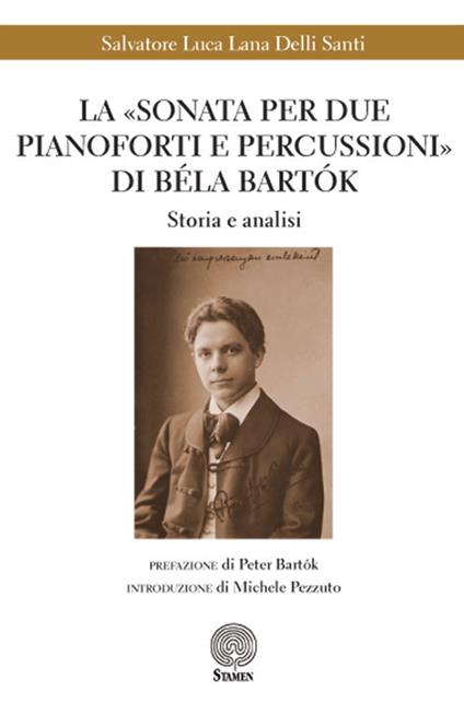 La «Sonata per due pianoforti e percussioni» di Béla Bartók. Storia e analisi - Salvatore Luca Lana Delli Santi - copertina