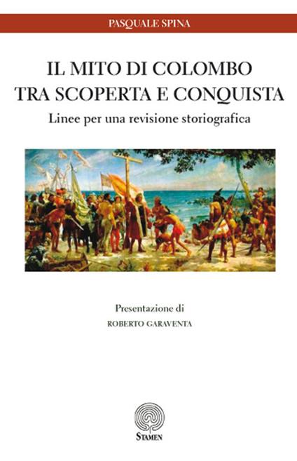 Il mito di Colombo tra scoperta e conquista. Linee per una revisione storiografica - Pasquale Spina - copertina