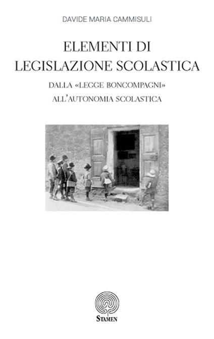Elementi di Legislazione Scolastica. Dalla «Legge Boncompagni» all'Autonomia Scolastica - Davide Maria Cammisuli - copertina