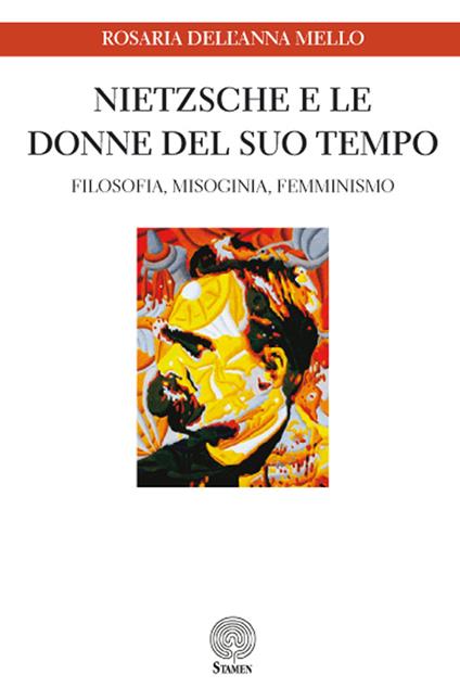 Nietzsche e le donne del suo tempo. Filosofia, misoginia, femminismo - Rosaria Dell'Anna Mello - copertina