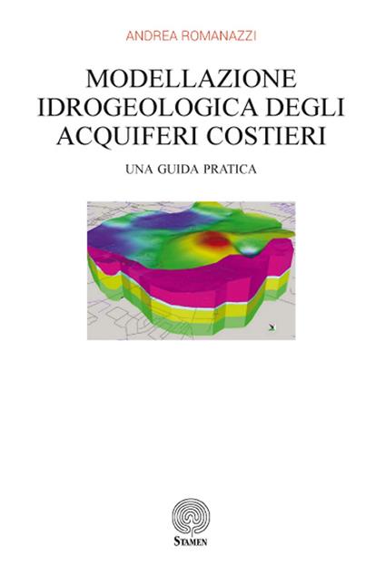 Modellazione idrogeologica degli acquiferi costieri. Una guida pratica - Andrea Romanazzi - copertina