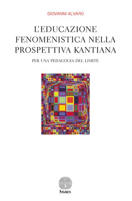 L' educazione fenomenistica nella prospettiva kantiana. Per una pedagogia del limite - Giovanni Alvaro - copertina
