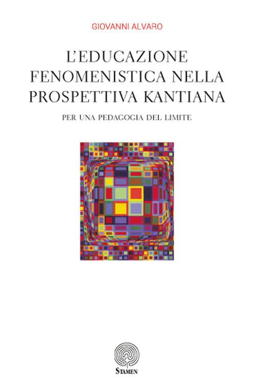 L' educazione fenomenistica nella prospettiva kantiana. Per una pedagogia del limite - Giovanni Alvaro - copertina