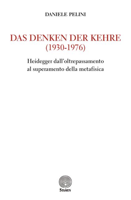 Das Denken der kehre (1930-1976). Heidegger dall'oltrepassamento al superamento della metafisica - Daniele Pelini - copertina