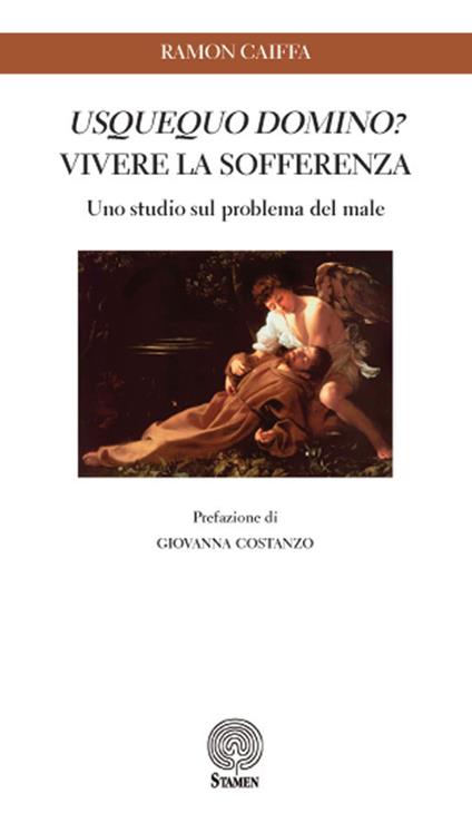 Usquequo domino? Vivere la sofferenza. Uno studio sul problema del male - Ramon Caiffa - copertina