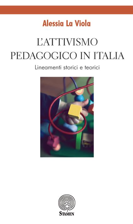 L' attivismo pedagogico in Italia. Lineamenti storici e teorici - Alessia La Viola - copertina