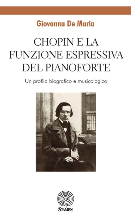 Chopin e la funzione espressiva del pianoforte. Un profilo biografico e musicologico - Giovanna De Maria - copertina