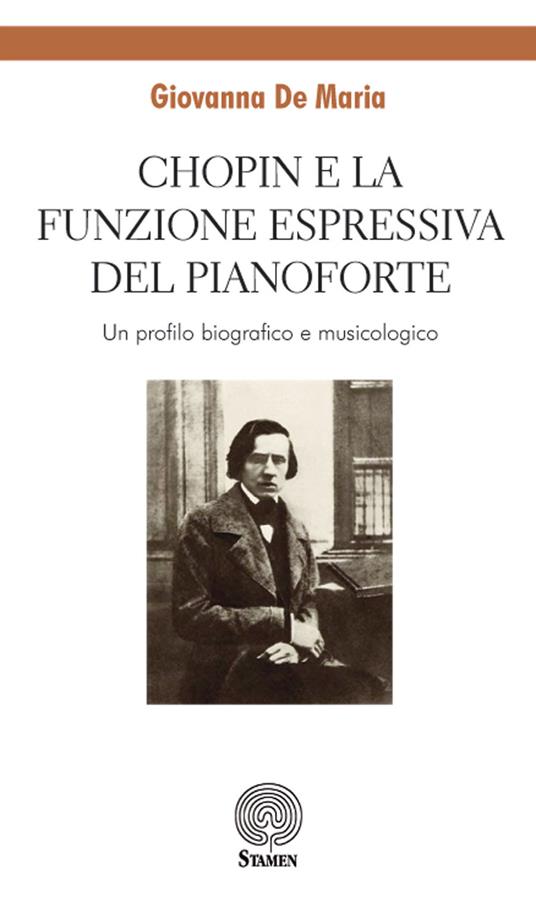 Chopin e la funzione espressiva del pianoforte. Un profilo biografico e musicologico - Giovanna De Maria - copertina
