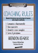 Coaching rules. Manuale di istruzioni per una carriera lunga e di successo nello strength & conditioning