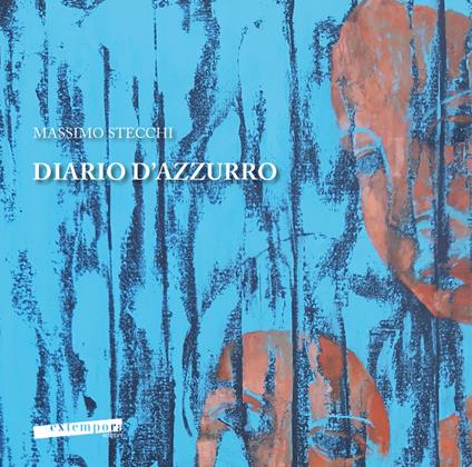 Diario d'azzurro. Catalogo della mostra di Massimo Stecchi «Diario d’azzurro». Ediz. italiana e inglese - copertina