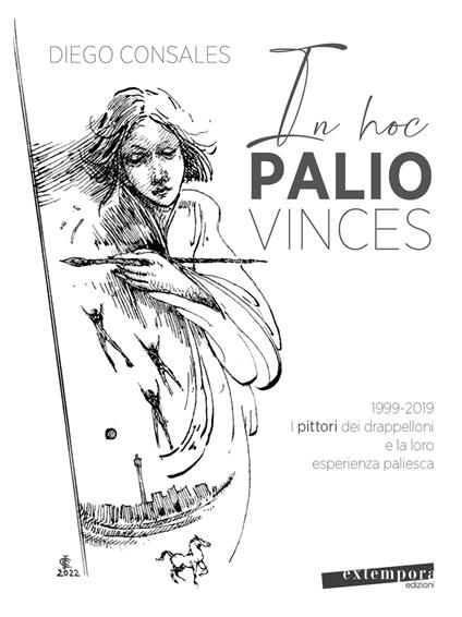 In hoc palio vinces. 1999-2019: i pittori dei drappelloni e la loro esperienza paliesca - Diego Consales - copertina