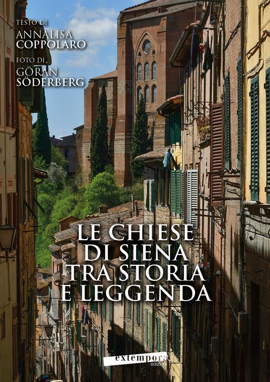 Le chiese di Siena tra storia e leggenda-Churches of Siena between history and legends - Annalisa Coppolaro,Göran Söderberg - copertina