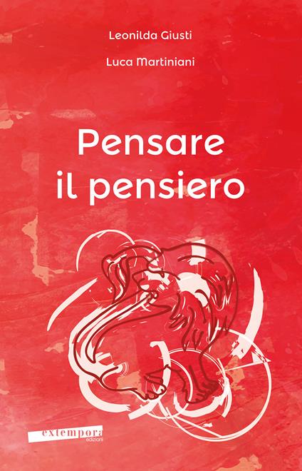 Pensare il pensiero. Sensazione, percezione, immagine, pensiero, linguaggio - Leonilda Giusti,Luca Martiniani - copertina