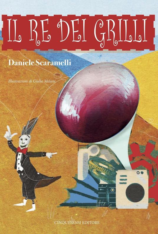 Il re dei grilli. Ediz. illustrata - Daniele Scaramelli - copertina