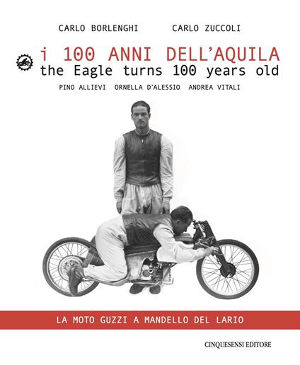 I 100 anni dell'Aquila. Un itinerario sul lago di Como-La moto Guzzi a Mandello del Lario. Ediz. italiana e inglese - copertina
