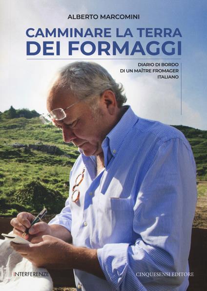 Camminare la terra dei formaggi. Diario di bordo di un maître fromager italiano - Alberto Marcomini - copertina
