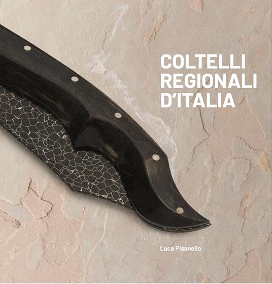 Coltelli regionali d'Italia. Ediz. illustrata - Luca Pisanello - copertina