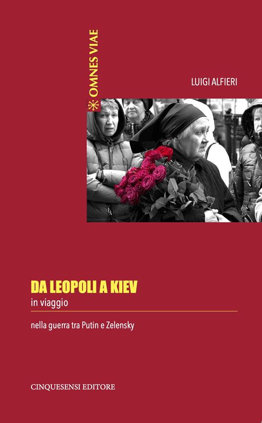 Da Leopoli a Kiev. In viaggio nella guerra tra Putin e Zelensky - Luigi Alfieri - copertina
