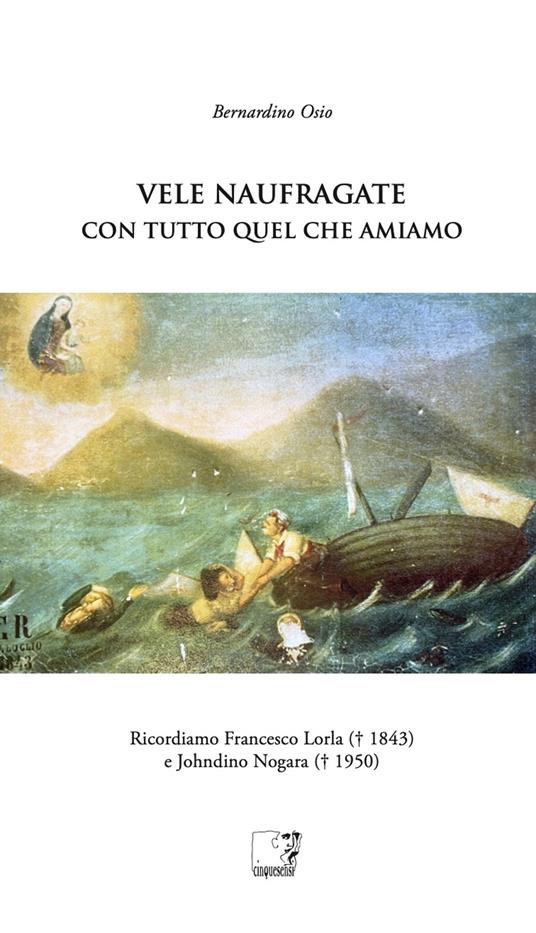 Vele naufragate. Con tutto quel che amiamo - Bernardino Osio - copertina