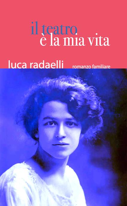 Il teatro è la mia vita. Ediz. illustrata - Luca Radaelli - copertina
