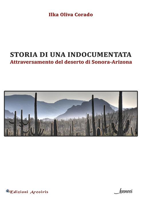 Storia di una indocumentata. Attraversamento del deserto di Sonora-Arizona - Ilka Oliva Corado - copertina