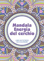 Mandala energia del cerchio. Libri antistress da colorare