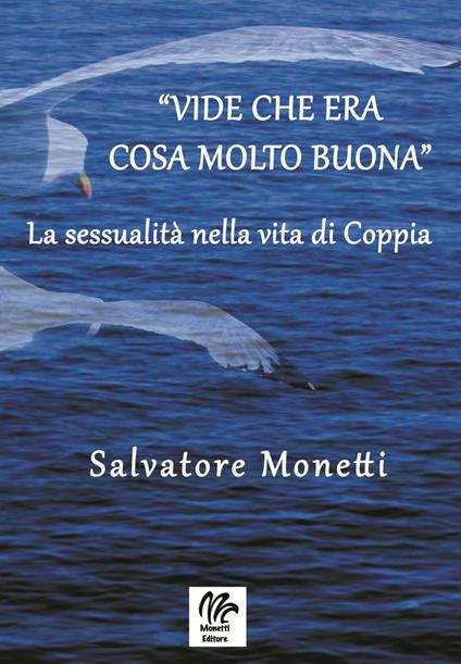 Vide che era cosa molto buona. La sessualità nella vita di coppia - Salvatore Monetti - copertina