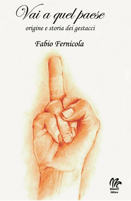 Vai a quel paese. Origine e storia dei gestacci - Fabio Fernicola - copertina