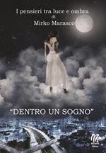 Dentro un sogno. I pensieri tra luce e ombra di Mirko Marasco