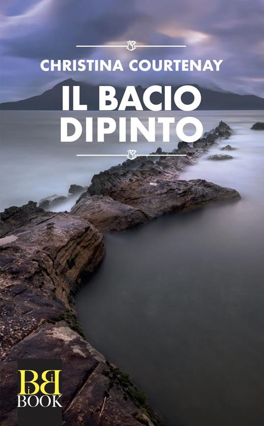 Il bacio dipinto - Christina Courtenay,Paola Vitale - ebook