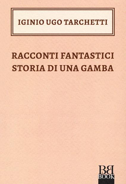 Racconti fantastici-Storia di una gamba - Igino Ugo Tarchetti - copertina