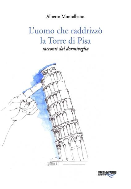 L'uomo che raddrizzò la torre di Pisa - Alberto Montalbano - copertina