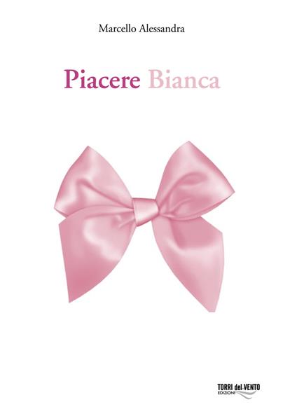 Piacere Bianca - Marcello Alessandra - copertina
