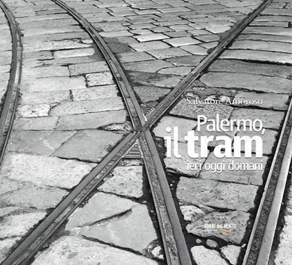 Palermo, il tram ieri oggi domani - Salvatore Amoroso - copertina