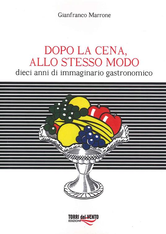 Dopo cena, allo stesso modo. Dieci anni di immaginario gastronomico - Gianfranco Marrone - copertina